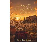 Lo Que Ya No Tengo Miedo de Pedir: Libro 2 (LO QUE NOS QUEDÓ POR DECIR)