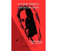 LO QUE YESHUA ESTABA DICIENDO: El Sermón del Monte desde su raíz judía