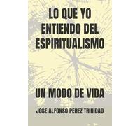 LO QUE YO ENTIENDO DEL ESPIRITUALISMO: UN MODO DE VIDA