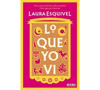 Lo que yo vi: De la autora del best seller mundial Como agua para chocolate (Primera persona)