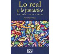LO REAL Y LO FANTÁSTICO, HISTORIAS DE UN CUBANO: 1 (ECU)