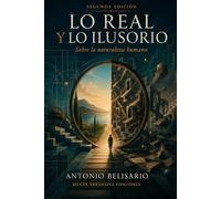 Lo Real y lo Ilusorio: Acerca de la Naturaleza Humana