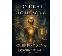 Lo Real y lo Ilusorio: Acerca de la Naturaleza Humana - Vol. II