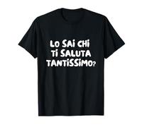 LO SAI CHI TI SALUTA TANTISSIMO Refranes italianos Camiseta