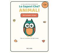 Lo Sapevi Che? Animali: 100 Curiosità Incredibili e Quiz sugli Animali per Bambini dai 6 ai 10 Anni (MCL Kids - Giochi e Indovinelli)