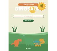 Lo Sapevi Che? Dinosauri: 100 Curiosità Incredibili e Quiz sui Dinosauri per Bambini dai 6 ai 10 Anni (MCL Kids - Giochi e Indovinelli)