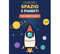 Lo Sapevi Che? Spazio e Pianeti: 100 Curiosità e Quiz sull'Universo e il Sistema Solare per Bambini dai 7 agli 11 Anni (MCL Kids - Giochi e Indovinelli)
