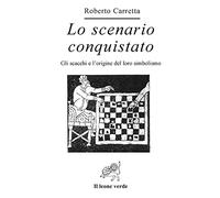 Lo scenario conquistato. Gli scacchi e l'origine del loro simbolismo (Via lattea)
