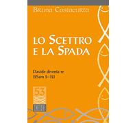 Lo scettro e la spada. Davide diventa re (2Sam 2-12) (Studi biblici)
