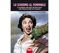 Lo schermo al femminile. La condizione delle attrici del fanta-horror nella Hollywood degli anni Cinquanta (Cinema)