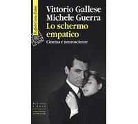 Lo schermo empatico. Cinema e neuroscienze (Scienza e idee)