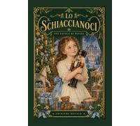 Lo Schiaccianoci: Una favola di Natale - Edizione Regalo (Illustrata)
