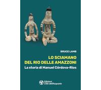 Lo sciamano del Rio delle Amazzoni. La storia di Manuel Córdova-Rios (I libri della Nuova Era)