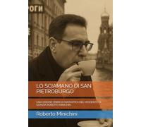 LO SCIAMANO DI SAN PIETROBURGO: UNA VISIONE ONIRICA FANTASTICA DEL VEGGENTE DI GORIZIA ROBERTO MINICHIN