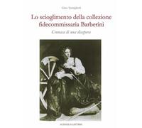 Lo scioglimento della collezione fidecommissaria Barberini. Cronaca di una diaspora (Una scuola per il patrimonio: questioni di metodo)
