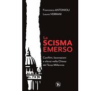 Lo Scisma emerso. Conflitti, lacerazioni e silenzi nella Chiesa del terzo millennio