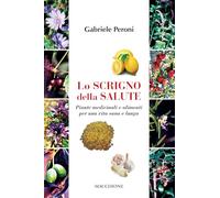Lo scrigno della salute. Piante medicinali e alimenti per una vita sana e lunga