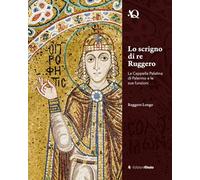 Lo scrigno di re Ruggero. La Cappella Palatina di Palermo e le sue funzioni (Arte in questione)