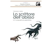 Lo scrittore dell'abisso: H. P. Lovecraft e la weird fiction (Scientia et Litterae)