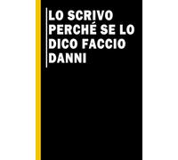 Lo Scrivo Perché se lo Dico Faccio Danni: Quaderno simpatico da ufficio | Taccuino per Appunti Divertente, Quaderno per un Collega, Amico, Amica. Idea Regalo Ufficio
