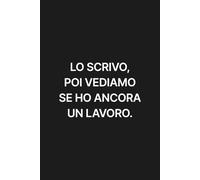 Lo scrivo, poi vediamo se ho ancora un lavoro: Notebook ironico da scrivania per colleghi stressati | 110 pagine | Idea regalo | Formato pratico e resistente.