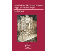 Lo sguardo del cinema su Roma. Viaggio nel senso dei luoghi