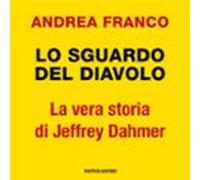 Lo Sguardo Del Diavolo. La Vera Storia Di Jeffrey Dahmer (audiolibro)