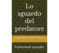 Lo sguardo del predatore: Frammenti macabri