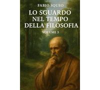 Lo sguardo nel tempo della filosofia: Volume 3 (Sguardo panoramico nel tempo della filosofia)