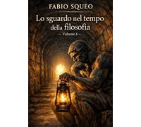 Lo sguardo nel tempo della filosofia: Volume 4 (Sguardo panoramico nel tempo della filosofia)