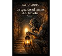 Lo sguardo nel tempo della filosofia: Volume 4 (Sguardo panoramico nel tempo della filosofia)