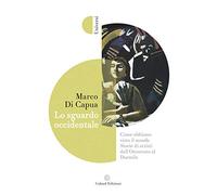 Lo sguardo occidentale. Come abbiamo visto il mondo. Storie di artisti dall'Ottocento al Duemila (Universi)
