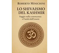 Lo Shivaismo del Kashmir: Saggio sulla conoscenza e l’unità dell’essere
