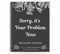 Lo siento, ahora es tu problema porque estoy muerto. Vida divertida. Fin del libro de ejercicios. Fin del organizador.