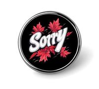 Lo siento, Canadá. Broches redondos para solapa, portatarjetas para ropa, bolsos, mochilas y sombreros.