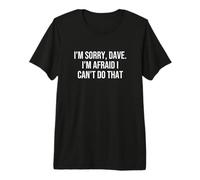 Lo Siento Dave. Me temo Que no Puedo Hacer eso Camiseta Premium
