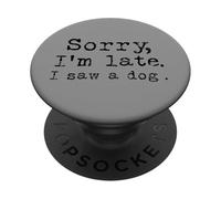 Lo siento I'm Late I saw a dog PopSockets PopGrip Adhesivo