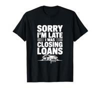 Lo Siento, llego Tarde, Estaba Cerrando préstamos Camiseta