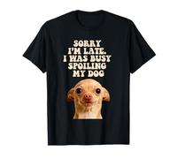 Lo siento, llego tarde, estaba ocupado mimando a mi perro Chihuahua Puppy Camiseta