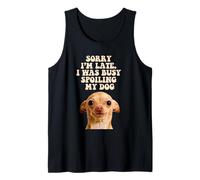 Lo siento, llego tarde, estaba ocupado mimando a mi perro Chihuahua Puppy Camiseta sin Mangas