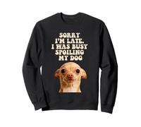 Lo siento, llego tarde, estaba ocupado mimando a mi perro Chihuahua Puppy Sudadera