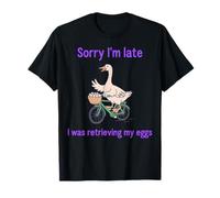 Lo Siento, llego Tarde, Ganso Divertido, recuperando mis Huevos Camiseta