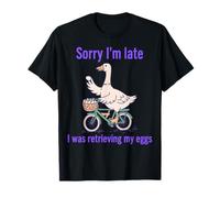Lo Siento, llego Tarde, Ganso Divertido, recuperando mis Huevos Camiseta