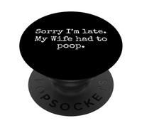 Lo Siento, llego Tarde, mi Esposa Tuvo Que defecar: Cita Divertida PopSockets PopGrip Adhesivo