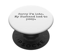 Lo Siento, llego Tarde, mi Esposo Tuvo Que defecar: Cita Divertida PopSockets PopGrip Adhesivo