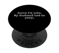 Lo Siento, llego Tarde, mi Esposo Tuvo Que defecar Humor Divertido PopSockets PopGrip Adhesivo