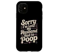 Lo Siento, llego Tarde, mi Esposo Tuvo Que defecar sarcástico cónyuge Esposa Carcasa para iPhone 11