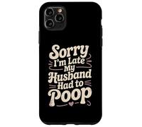 Lo Siento, llego Tarde, mi Esposo Tuvo Que defecar sarcástico cónyuge Esposa Carcasa para iPhone 11 Pro MAX