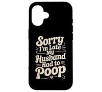 Lo Siento, llego Tarde, mi Esposo Tuvo Que defecar sarcástico cónyuge Esposa Carcasa para iPhone 16
