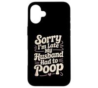 Lo Siento, llego Tarde, mi Esposo Tuvo Que defecar sarcástico cónyuge Esposa Carcasa para iPhone 16 Plus